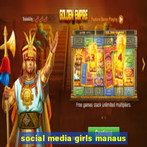 social media girls manaus